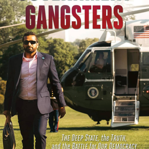 Government Gangsters: The Deep State, the Truth, and the Battle for Our Democracy